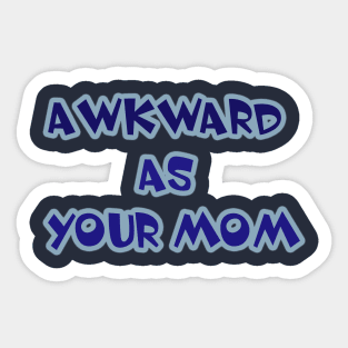 Awkward as your mom Sticker